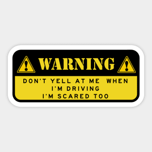 DON'T YELL AT ME WHEN I'M DRIVING Sticker